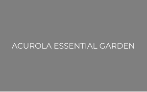 ACUROLA ESSENTIAL GARDEN